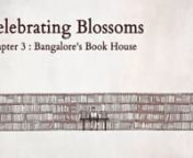 Chapter 3 captures the myriad of sentiments behind Blossoms and its regulars. From digging deep into the piles of books to finding little treasures like signed copies of first editions, the chapter concurrently celebrates Mayi Gowda&#39;s success in expanding into a multistoried bookstore.nnCelebrating Blossoms is a four-part documentary, produced by LastBench Studio as a homage to 20 years of Blossom Book House—a mainstay in Bangalore’s love for books.nnDirector :: Sriram SabhapathynDoP &amp; E