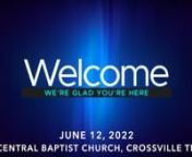 Order of Service for June 12, 2022 Online Worship from Central Baptist Church in Crossville TNnWelcome - Pastor Terry MaynWorship Songs - Happy Rhythm / All Hail the Power of Jesus Name / A New Name Written Down in Glory / Who You Say I AmnSpecial Presentation nMessage -