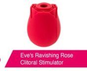 https://www.pinkcherry.com/products/eve-s-ravishing-rose-clitoral-stimulator (PinkCherry US)nhttps://www.pinkcherry.ca/products/eve-s-ravishing-rose-clitoral-stimulator (PinkCherry Canada)nn--nnIf you were of school dance age roundabout &#39;94, or if you&#39;ve recently binged the show Yellowjackets, you probably heard a certain song about being kissed by a rose. It pretty much defined the slow dance genre! Eve&#39;s Ravishing Rose Clitoral Stimulator may not bring on any musical nostalgia, but it will bri