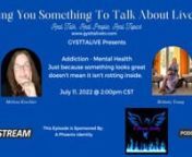 Giving You Something To Talk About - The show that brings you Real Talk, Real People, Real Topics at www.gysttalivetv.com nnAddiction - Mental HealthnJust because something looks great doesn&#39;t mean it isn&#39;t rotting inside.nnIn this episode Melissa Krechler and Brittany Young discuss mental health and addiction in terms of internal and external views.Addiction and mental health do not always show on the outside what’s truly happening on the inside.nnSponsored By: A Phoenix IdentitynnDo you wa