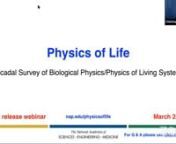 Biological physics, or the physics of living systems, brings the physicist’s style of inquiry to bear on the beautiful phenomena of life. Work in the field expands our ability to explore the living world and contributes to the scientific understanding underpinning a range of applications ranging from vaccine development to robotics.nnA new National Academies&#39; report, Physics of Life, presents a compelling vision for the next decade of science in biological physics. The report highlights the im