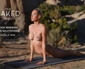 Stream unlimited naked yoga videos! Now available at: https://www.truenakedyoga.com/subscribennWelcome to Quick Morning Sun Salutations with Natalie Mae! This 5-Minute flow will wake up your body and prepare your mind for an energized and fulfilling day. This program will guide you through Sun Salutations A, B, and C (also known as Surya Namaskar), which are three foundational yoga sequences that focus on stretching and strengthening your entire body, while also cultivating mindfulness. All you