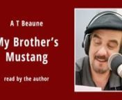 A T Beaune reads ‘My Brother’s Mustang’nfrom ‘1001 Nights &amp; Other Short Stories’nn00:00[ Title ] n00:07The Taiwan High Speed Railn00:20I want my brother’s Mustangn00:33That trademark damping systemn00:46I want my brother’s Mustangn01:01It’s got a heated steering wheeln01:13I want my brother’s Mustangn01:27I know it ain’t a Benzn01:39I want my brother’s Mustangn01:52Codann©MMXXIII A T Beaune Creationsnphoto by Mali LiunnCollection ‘A T