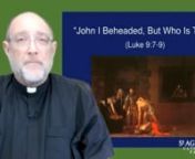 Fr Paul reads from the Gospel of Luke (9: 7-9) in which Herod, who had beheaded John the Baptist, is perplexed about who Jesus is.nnFr Paul notes that Luke’s Gospel does not tell us about the murder of John the Baptist by Herod but he uses the occasion for Herod to ask a question that sets the scene for when Herod meets Jesus in Jerusalem during the passion narrative. The question he asks is, ‘Who is this?’, and this question will be answered in the events to follow and in lead up to the c