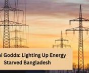The Adani Godda project’s significance can be determined by the fact that Gautam Adani, the chairman of the Adani Group, personally met with Sheikh Hasina of Bangladesh on July 15 in Dhaka at the handover of the Godda power plant.