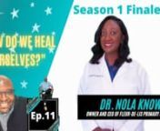 Episode 11 - Season FinalennPossible Topic Questions (depending on the flow):n1)How do we heal mind and body in a time of so many broken spirits?n2)What does Holistic Healing mean in the Medical Profession?n3)What did Hippocrates, the father of Medicine as we know it, mean by