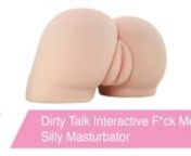 https://www.pinkcherry.com/products/dirty-talk-interactive-f-ck-me-silly-masturbator (PinkCherry US)nhttps://www.pinkcherry.ca/products/dirty-talk-interactive-f-ck-me-silly-masturbator (PinkCherry Canada)nn In the mood for a nice quiet night? This ultra real masturbatory fantasy from Pipedream&#39;s Dirty Talk Collection is NOT the one for you! Trust us. Aside from two super-snug channels, ridiculously lifelike detailing inside and out plus a jiggly squeezable Fanta Flesh texture, this gal&#39;s a real