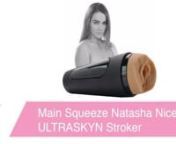 https://www.pinkcherry.com/products/main-squeeze-natasha-nice-ultraskyn-stroker(PinkCherry US)nnhttps://www.pinkcherry.ca/collections/shop-by-brand-main-squeeze/products/main-squeeze-natasha-nice-ultraskyn-stroker(PinkCherry Canada)nnWe&#39;ve said it before and we&#39;ll say it again (probably another few times after that, too!): we know that sometimes, you don&#39;t need or want anything more than your very own left or right. But for those times when the good ol&#39; grip is feeling a bit same-old, may we