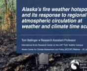 Webinar page: https://uaf-accap.org/event/alaskas-fire-weather-hotspot/nnJanuary 25 @ 10:00 am to 11:00 am AKSTnSpeaker: Tom Ballinger, International Arctic Research Center, University of Alaska FairbanksnnAlaska’s central and eastern interior (CEI), including the greater Tanana Valley and Yukon Flats, has consistently been the most fire prone area of the state during the last two decades. Toward operational and research applications, several surface fire weather indicators have been developed