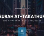 Surah At-Takathur(The Rivalry in World Increase)nRecitation by: Muhammad Al Muqitnn[102:1] Competition in [worldly] increase diverts youn[102:2] Until you visit the graveyards.n[102:3] No! You are going to know.n[102:4] Then, no! You are going to know.n[102:5] No! If you only knew with knowledge of certainty...n[102:6] You will surely see the Hellfire.n[102:7] Then you will surely see it with the eye of certainty.n[102:8] Then you will surely be asked that Day about pleasure.