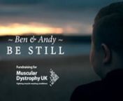Charity music video cover of The Killers &#39;Be Still&#39; performed by BenDuchenne Muscular Dystrophy.nnhttps://www.justgiving.com/fundraising/ben-potts2nnSpecial thanks to the Calvert family.nnDirector - Craig McLaughlinnProducer - Mark ScottnDirector of Photography - Ali HutchinsonnGaffer - Kiri NicholettsnB Cam Operator - Scott CoulternProduction Manager - Cat DownTrainee Spark - Micaela ArchernProduction Assistant - Fiona CollinsnnEditor - Craig McLaughlinnColourist - Ollie RillandsnnBackground