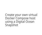 How to quickly create a new Docker Compose server from a Digital Ocean snapshot.