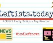 New! The early Monday, 9/13 http://Leftists.today, summarizing the top articles &amp; videos in today&#39;s early https://IndependentLeft.news. Providing ad-free perspectives the mega-corporate-controlled media (propaganda) doesn&#39;t want you to hear. Breaking their narratives one at a time… It’s your #1 source for ALL the best content on the political left in ONE place, free from corporate advertiser influence! #IndependentLeftTop5 #SupportIndependentMedia #M4M4ALL #news #analysis #leftists #Free