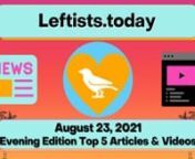 So many good stories in the Monday, 8/23 evening Leftists Today! Summarizing the top stories in tonight’s late IndieLeft.news, free from advertiser influence! The #1 source for ALL the best on the political left! Perspectives corporate media tries to ignore.n#IndependentLeftTop5 #SupportIndependentMedia #M4M4ALL #news #analysis #leftists #FreeAssangeNOW #directaction #mutualaid #FreeCommanderXnnhttps://independentleftnews.substack.com/p/leftists-today-823-evening-edition?r=539iu&amp;utm_source