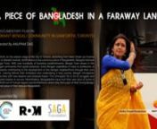 Project: A Piece of Bangladesh in a Faraway Land (A Documentary Film on Vibrant Bengali Community in Danforth, TorontonProduced By: Sumita DasnSupported By: Friends of South Asia (FSA) of Royal Ontario Museum (ROM) &amp; SAGA Foundation.nAudio Visual Production: AspirationnDuration: 13:25 minnLanguage: Bengali with English SubtitlenYear of Production: October 2021nScript, Direction &amp; Editing: Anupam Das