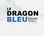 Bande-annonce de l&#39;adaptation graphique sgnée Fred Jourdain de la pièce du Dragon bleu écrite par Robert Lepage et Marie Michaud.