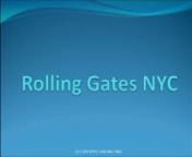 http://rollinggatesnyc.net Welcome to Rolling Gates NYC. We have been providing roll up door installation and garage door repair services in New York City for over 14 years. We serve the needs of residential and commercial clients in Manhattan, Brooklyn, Queens, Bronx, Staten Islands and Long Island. We offer same day service and the highest quality products delivered with the best customer service in the rolling gate industry.nnCall: 212-202-0747 or 646-862-7862