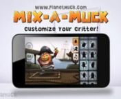 Mix-a-Muck is now available for FREE on iOS! Coming soon to Google Play!nnPrepare to journey on pirate ships and spacecrafts, from medieval times to the wild west as you customize your very own muck critter. Test your brain-power against the clock while matching thousands of wacky combinations. Then pose, poke and share your critter creations with all your friends!nn- Free to play!n- More than 40 unique outfits in 10 original themes-- Thousands of combinations!n- Share your critter creations wit