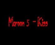Maroon 5 - Kiss from maroon
