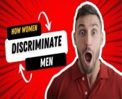 In this video, the speaker shares about how women discriminate against men.