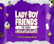 Lady Boy Friends (2024) Ep 2 English Subbed from boy or boy cuda cudi k