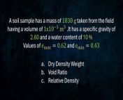 A soil sample has a mass of 1830 g taken from the field having a volume of 1x10&#(-3)m&#3 .&#60;br/&#62;It has a specific gravity of 2.60 and a water content of 10 %. Values of e_max=0.62 and e_min=0.43&#60;br/&#62;&#60;br/&#62;a. compute the dry density weight &#60;br/&#62;b. compute the void ratio &#60;br/&#62;c. compute the relative density&#60;br/&#62;-&#60;br/&#62;paki pindot po sa &#92;