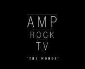 Amp Rock TV presents &#39;The Words&#39;
