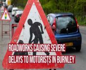 Roadworks on Accrington Road in Burnley are adding to the misery of Burnley residents trying to negotiate their way around the town.