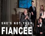 She's Not Your Fiancée Full Movie from she is wearing