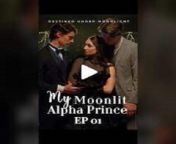 My Moonlit Alpha Prince Full Movie