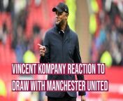 Burnley boss Vincent Kompany felt this his team did the town proud with their 1-1 draw with Manchester United at Old Trafford.